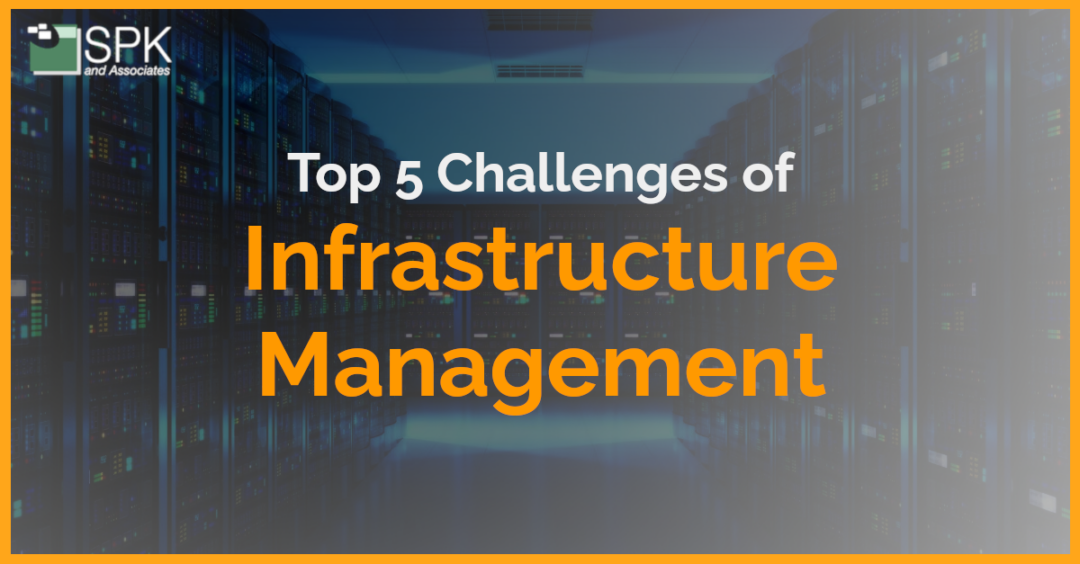 Top 5 Challenges Of Infrastructure Management (Updated 2023)