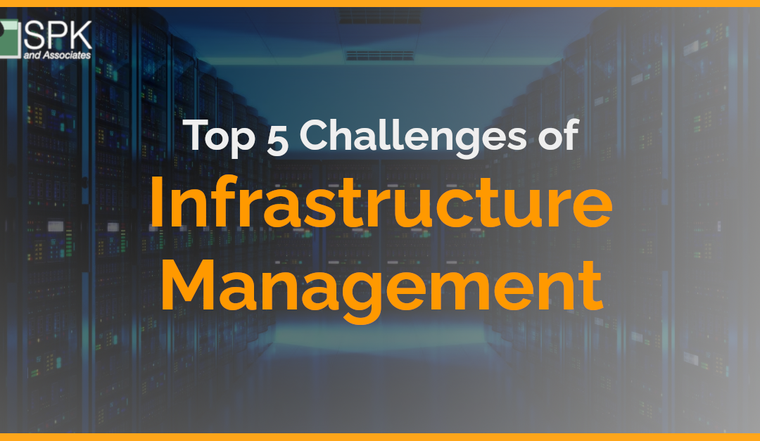 Top 5 Challenges Of Infrastructure Management (Updated 2023)