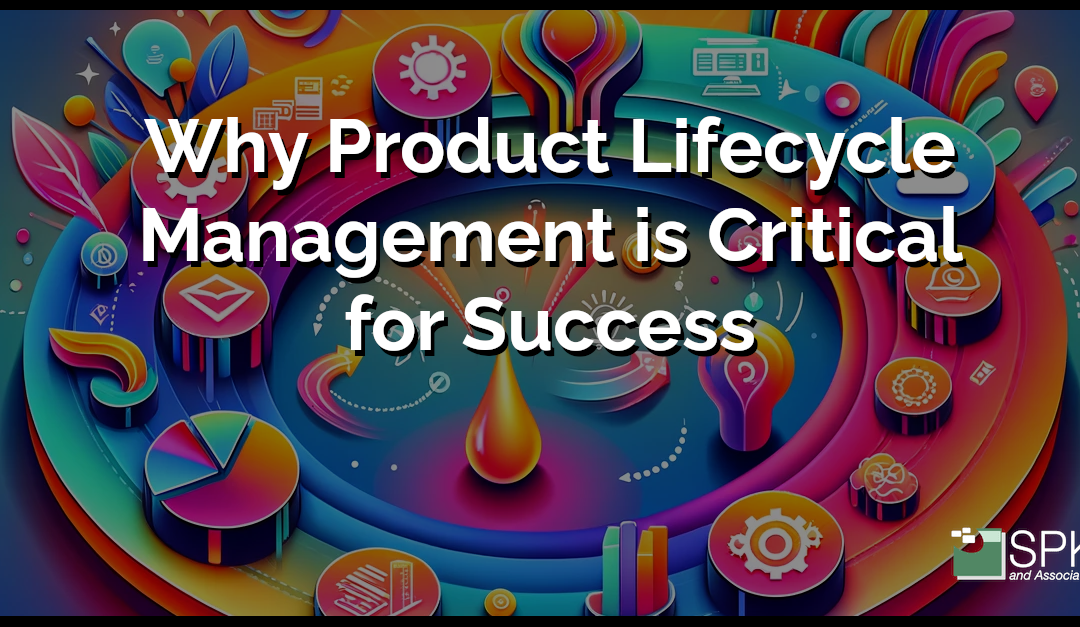 Why Product Lifecycle Management is Critical for Success (Updated 2024)