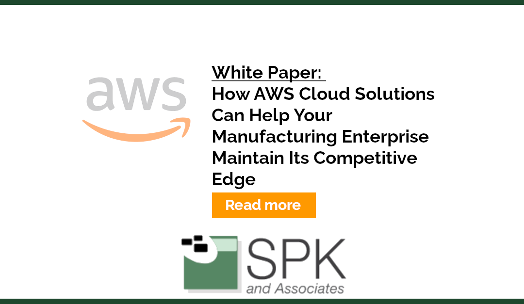 How AWS Cloud Solutions Can Help Your Manufacturing Enterprise Maintain Its Competitive Edge