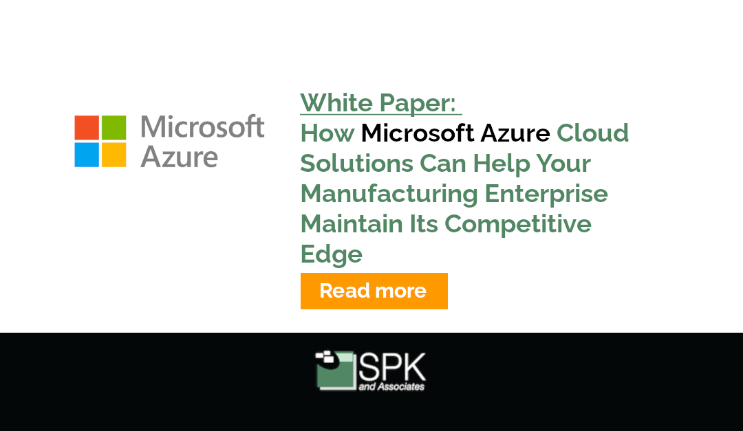 How Microsoft Azure Cloud Solutions Can Help Your Manufacturing Enterprise Maintain Its Competitive Edge