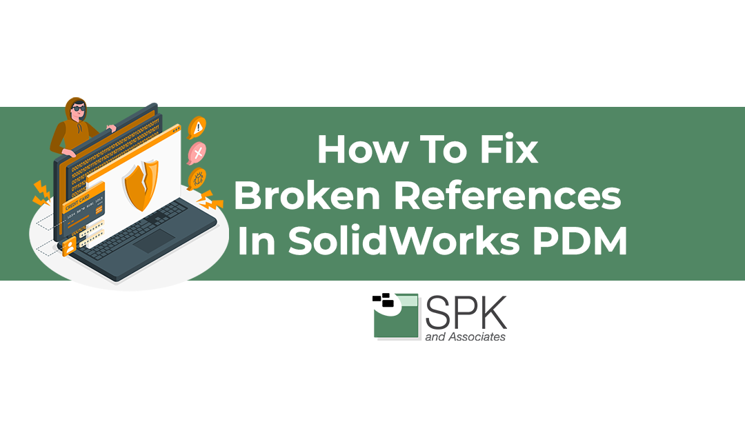 How To Fix Broken References in SolidWorks PDM
