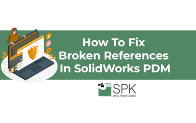 How To Fix Broken References in SolidWorks PDM