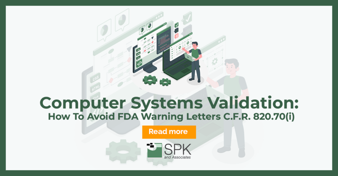 Computer Systems Validation: How To Avoid FDA Warning Letters C.F.R. 820.70(i)