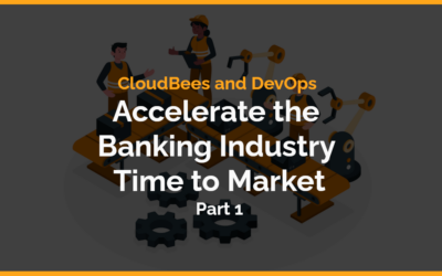 DevOps and CloudBees Accelerate Banking Innovation Part 1