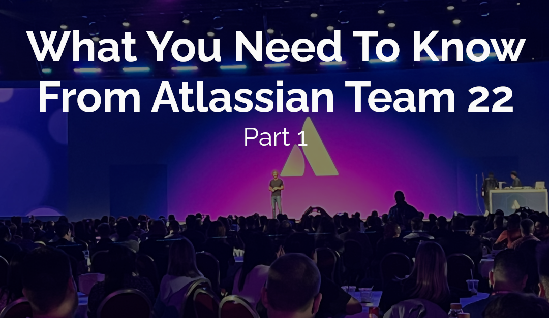 Atlassian Team ’22 Announcements – Part 1/2