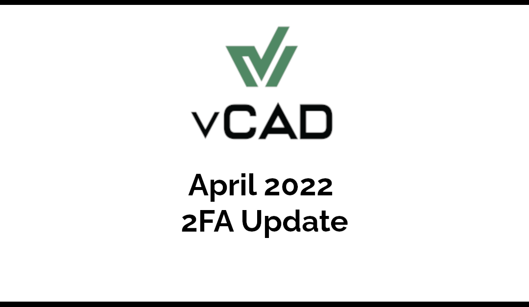 User Notice for vCAD April 2022 Update for 2FA
