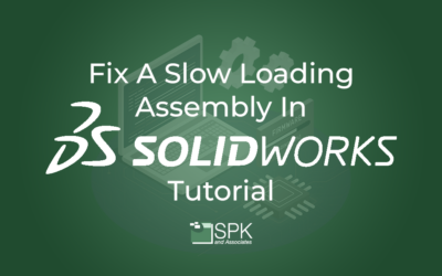 Fix A Slow Loading Assembly in Solidworks Tutorial