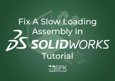 Fix A Slow Loading Assembly in Solidworks Tutorial