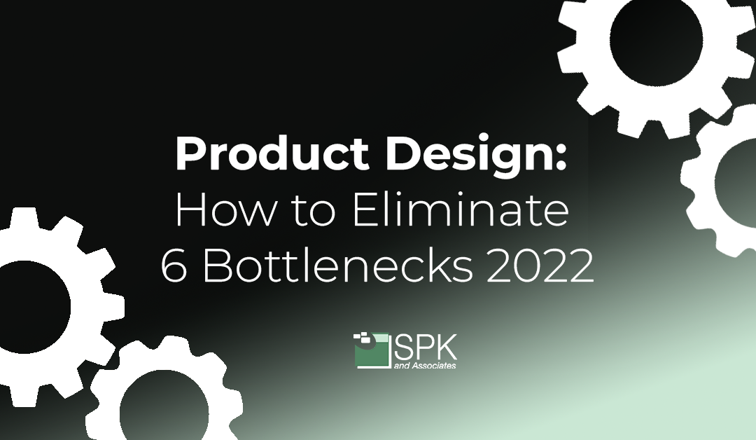 Product Design: How to Eliminate 6 Bottlenecks 2022