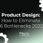 Product Design How to Eliminate 6 Bottlenecks 2022 featured image