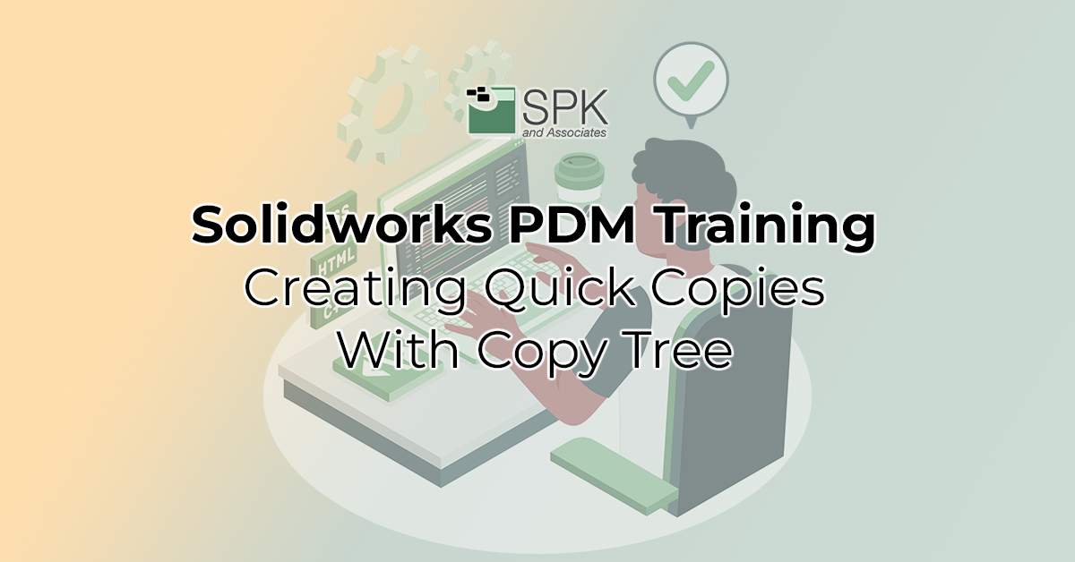 Solidworks PDM Training_ Creating Quick Copies with Copy Tree featured iimage