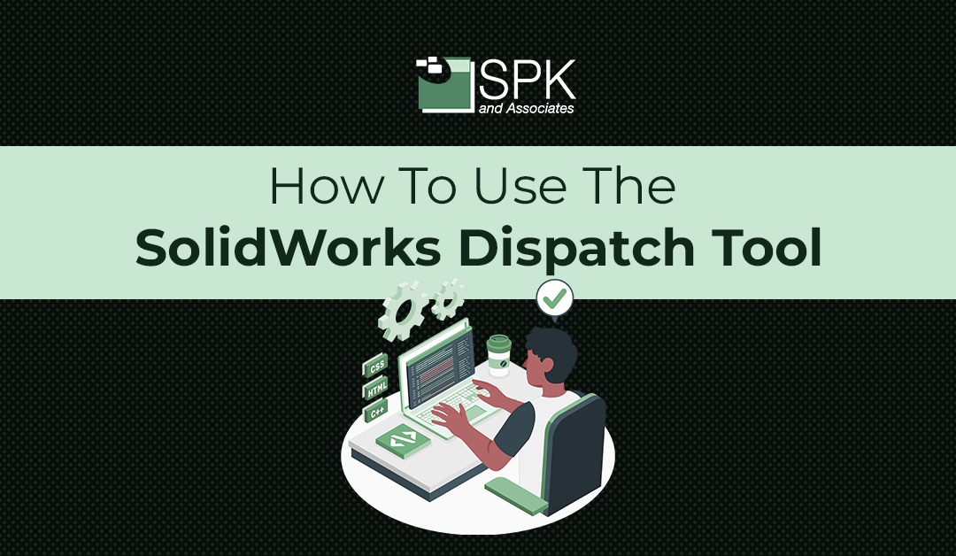 How To Use The SolidWorks Dispatch Tool