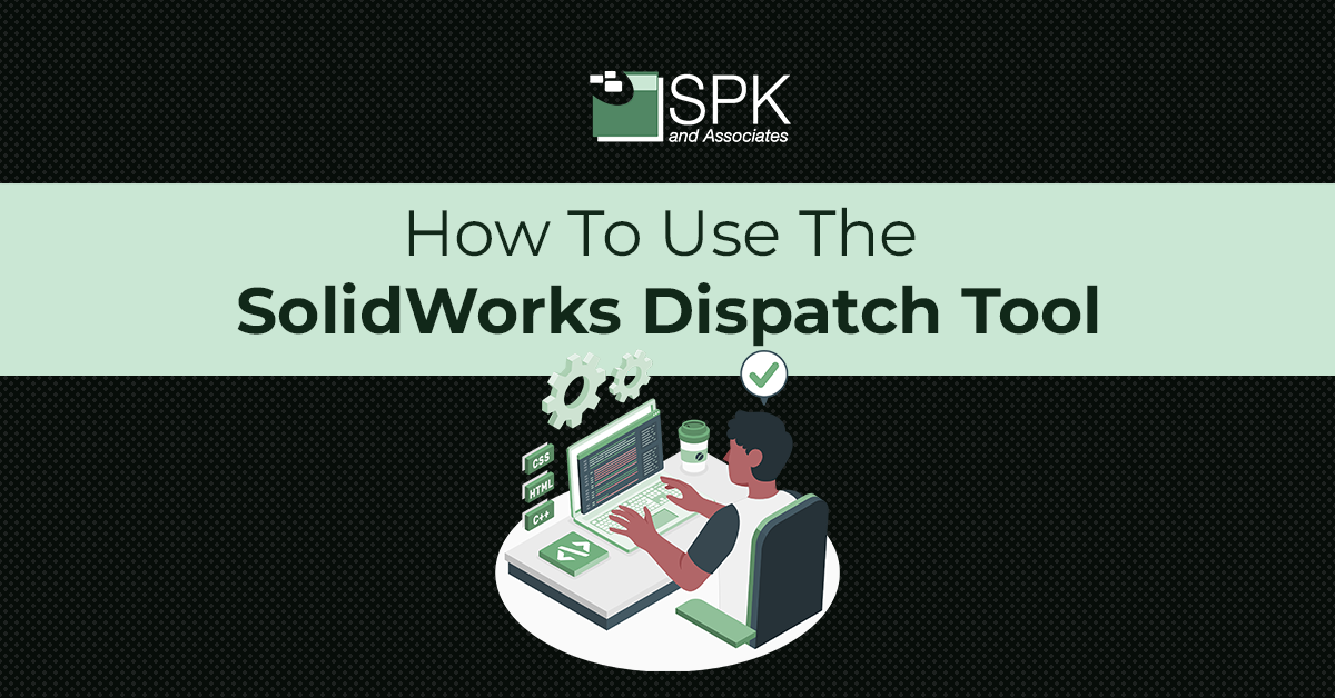 How To Use The SolidWorks Dispatch Tool featured image