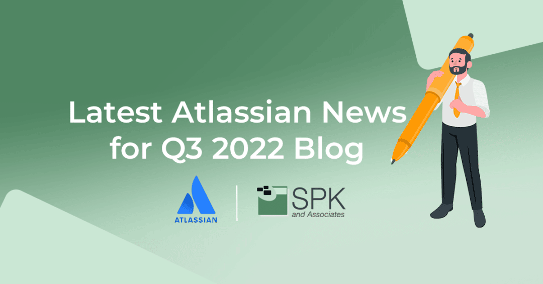 Latest Atlassian Products News for Q3 2022