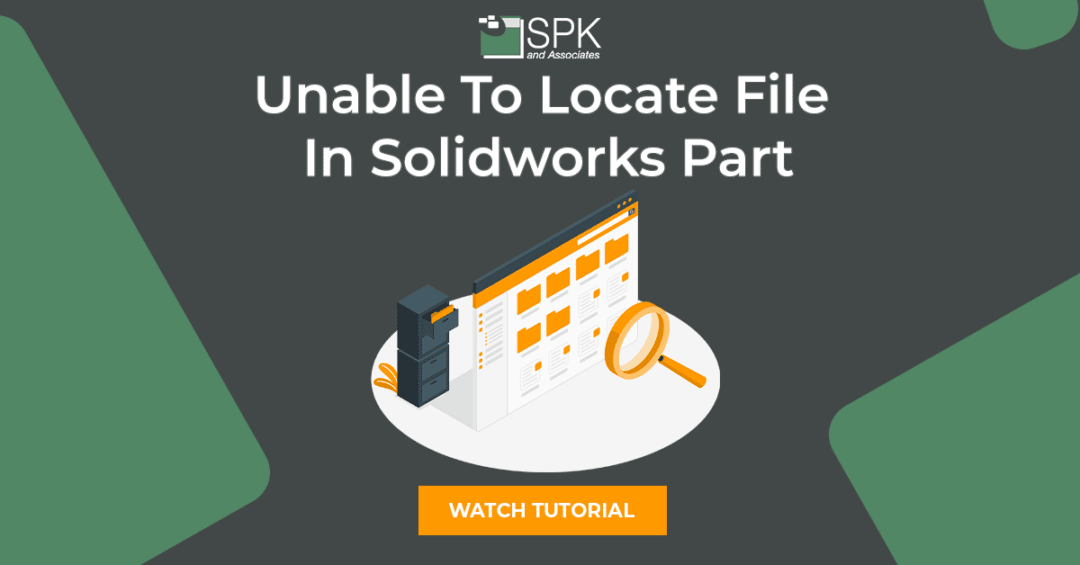 SolidWorks Help: Unable To Locate File Parts