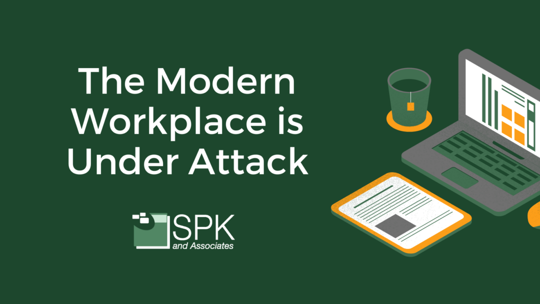 Cybersecurity: The Modern Workplace Is Under Attack!