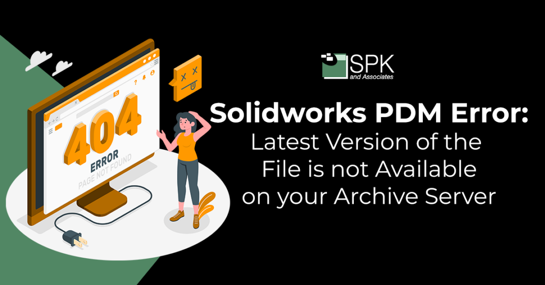 SolidWorks PDM Errors- Latest Version of the File is not Available on your Archive Server