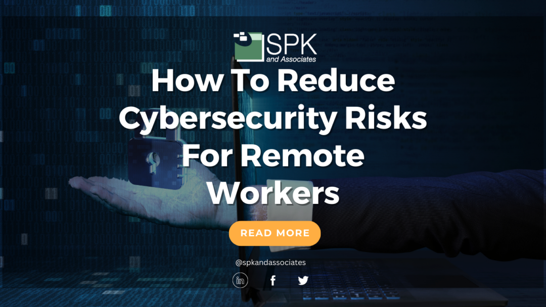 How To Reduce Cybersecurity Risks For Remote Workers
