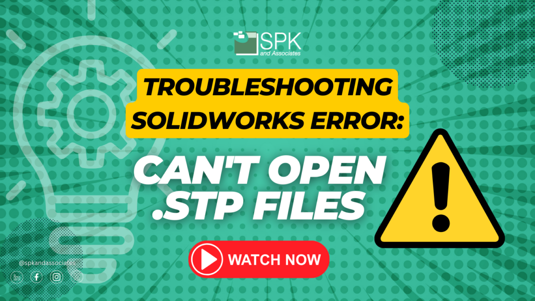 Troubleshooting SolidWorks: Can’t open .STP files