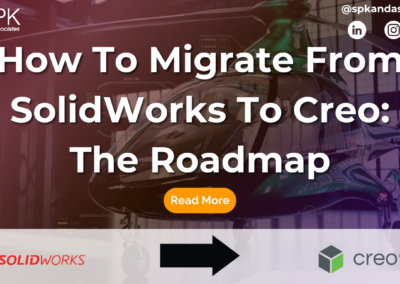 How To Migrate From SolidWorks To Creo: The Roadmap