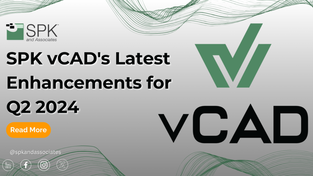 SPK vCAD’s Latest Enhancements for Q2 2024