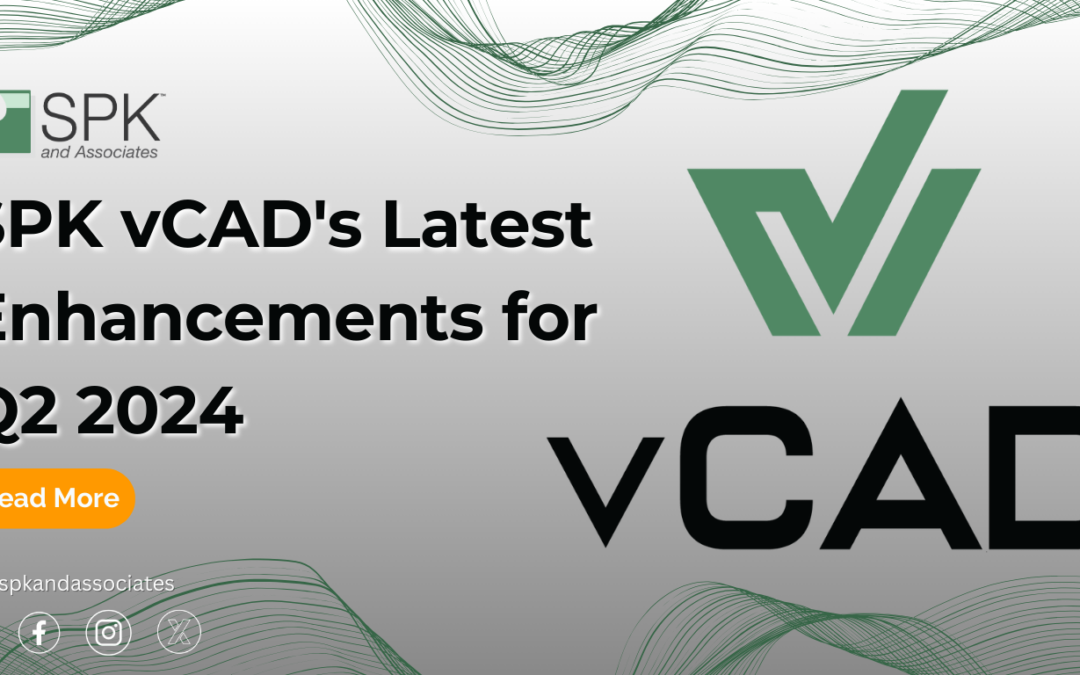 SPK vCAD’s Latest Enhancements for Q2 2024