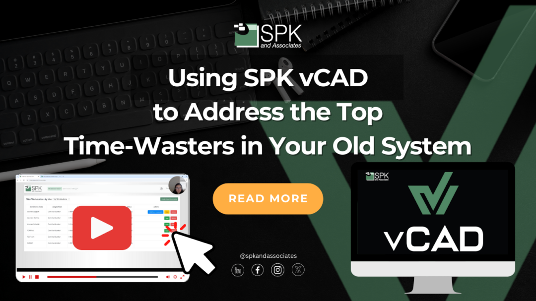 Using SPK vCAD to Address the Top Time-Wasters in Your Old System