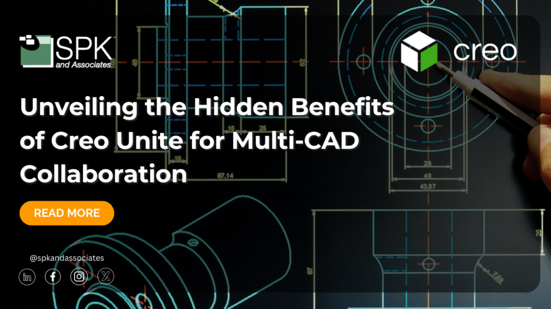 Unveiling the Hidden Benefits of Creo Unite for Multi-CAD Collaboration