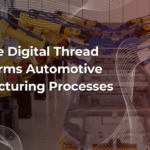 digital thread in automotive manufacturing automotive industry