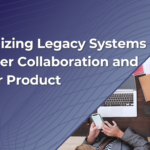 modernizing legacy systems issues with legacy systems