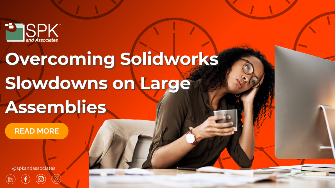 Overcoming Solidworks Slowdowns on Large Assemblies
