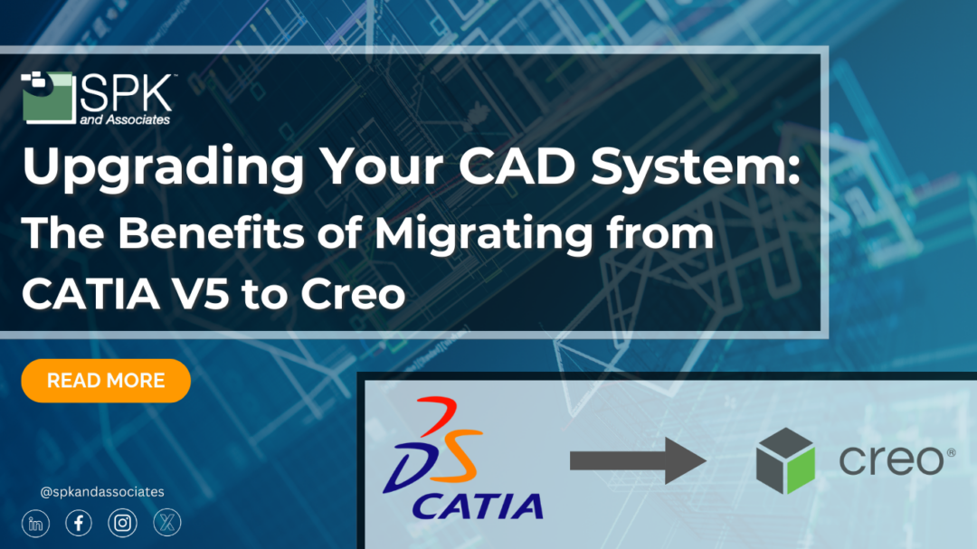 Upgrading Your CAD System: The Benefits of Migrating from CATIA V5 to Creo