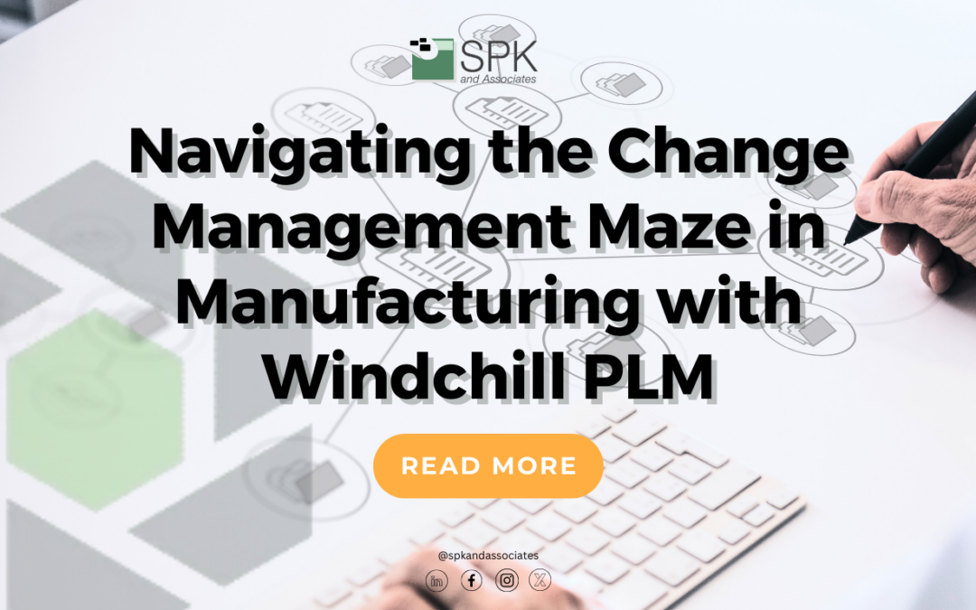 Navigating the Change Management Maze in Manufacturing with Windchill PLM