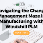 Blog - Navigating the Change Management Maze in Manufacturing with Windchill PLM featured image