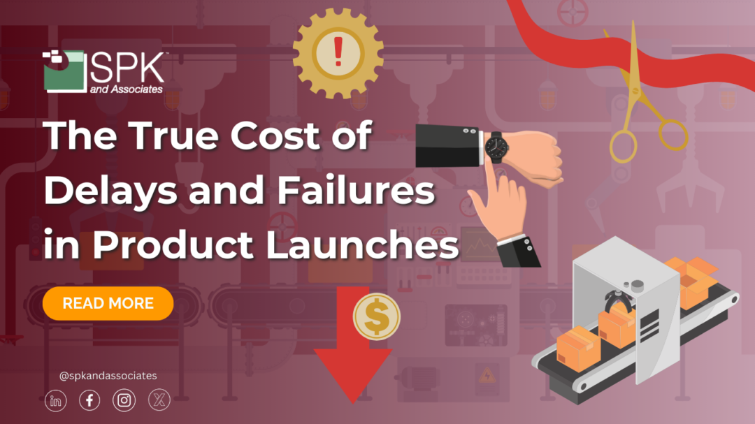 The True Cost of Delays and Failures in Product Launches