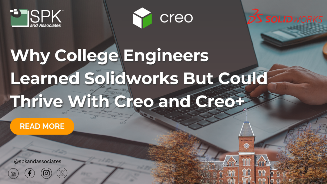 Why College Engineers Learned Solidworks But Could Thrive With Creo and Creo+