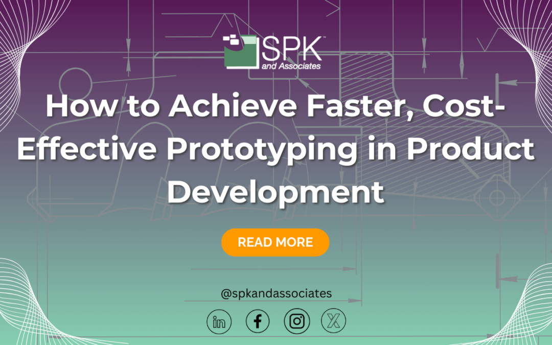 How to Achieve Faster, Cost-Effective Prototyping in Product Development