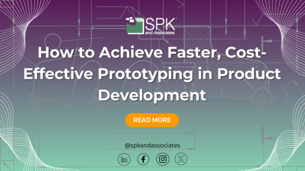 How to Achieve Faster, Cost-Effective Prototyping in Product Development