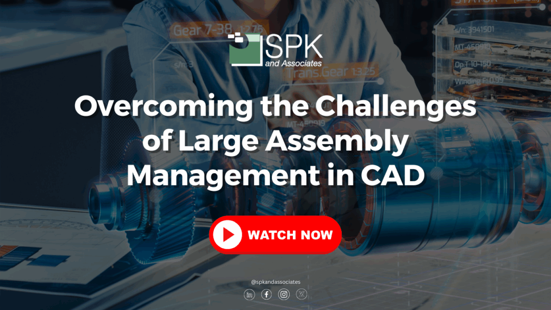 Overcoming the Challenges of Large Assembly Management in CAD