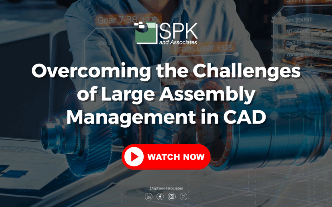 Overcoming the Challenges of Large Assembly Management in CAD