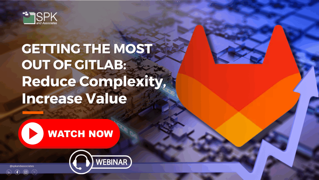 Getting the Most Out of GitLab: Reduce Complexity, Increase Value