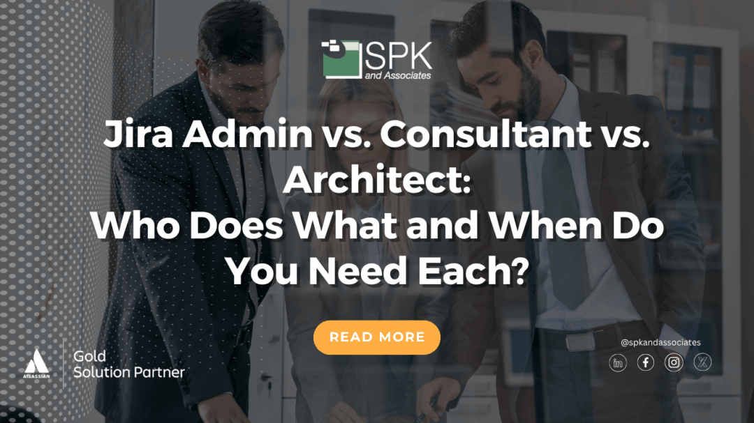 Jira Admin vs. Consultant vs. Architect: Who Does What and When Do You Need Each?