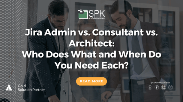 Jira Admin vs. Consultant vs. Architect: Who Does What and When Do You Need Each?
