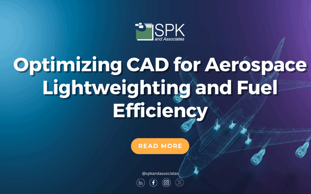 Optimizing CAD for Aerospace Lightweighting and Fuel Efficiency