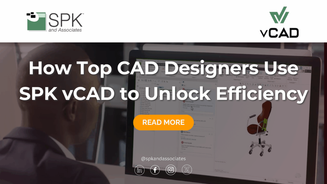 How Top CAD Designers Use SPK vCAD to Unlock Efficiency