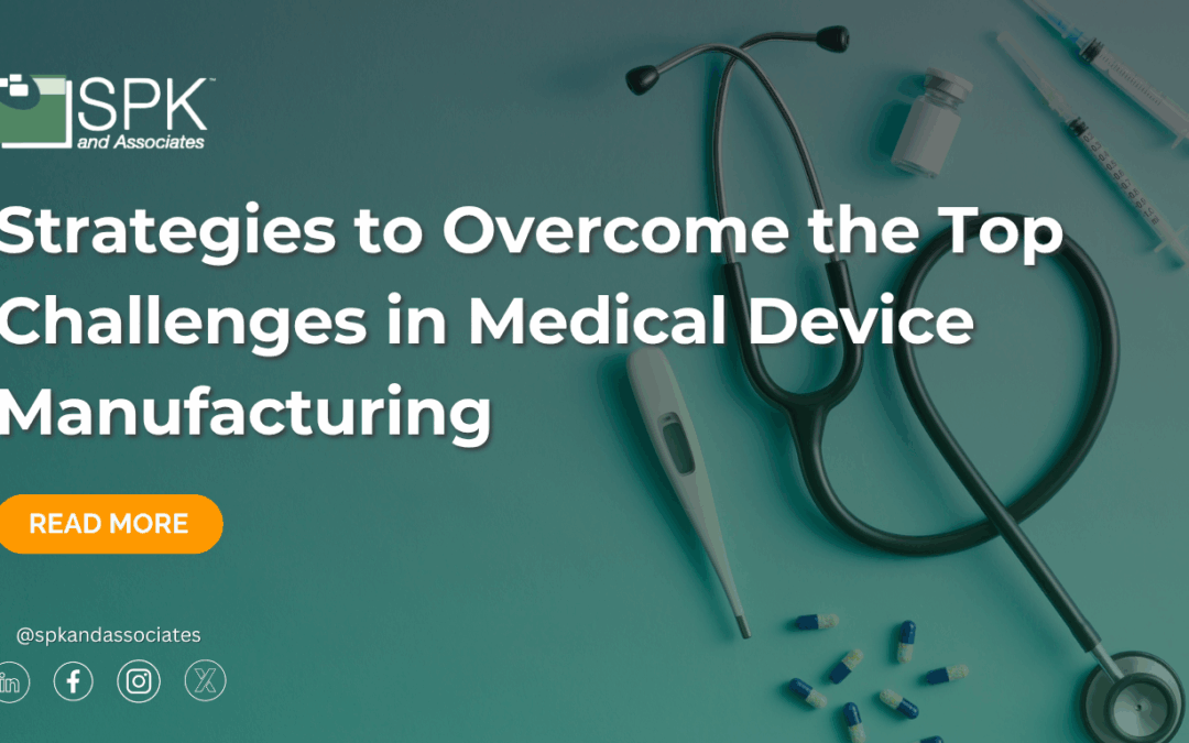 Strategies to Overcome the Top Challenges in Medical Device Manufacturing