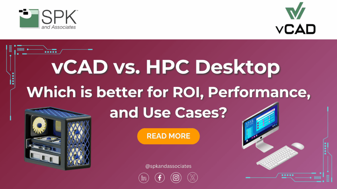 vCAD vs. HPC Desktop – Which is better for ROI, Performance, and Use Cases?