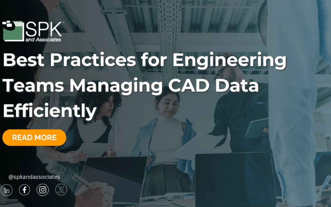 Best Practices for Engineering Teams Managing CAD Data Efficiently