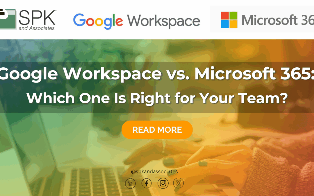 Google Workspace vs. Microsoft 365: Which One Is Right for Your Team?